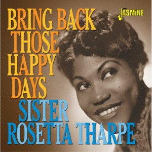 Cover for Sister Rosetta Tharpe · Bring Back Those Happy Days [greatest Hits and Selected Recordings. 1938 (CD) [Japan Import edition] (2019)