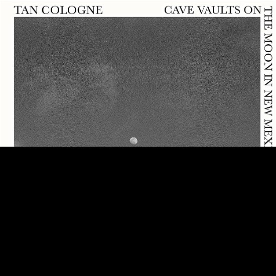 Cover for Tan Cologne · Cave Vaults on the Moon in New Mexico (CD) (2020)