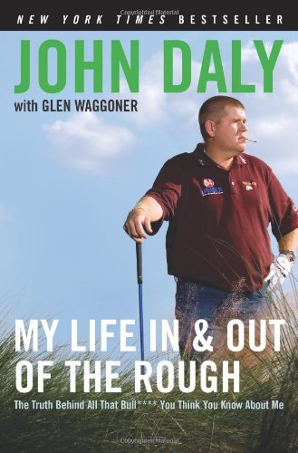 Cover for John Daly · My Life in and out of the Rough: the Truth Behind All That Bull**** You Think You Know About Me (Paperback Book) [Reprint edition] (2007)