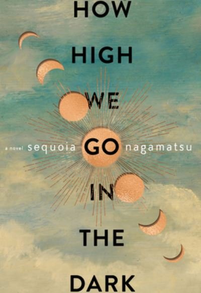 Cover for Sequoia Nagamatsu · How High We Go in the Dark: A Novel (Innbunden bok) (2022)