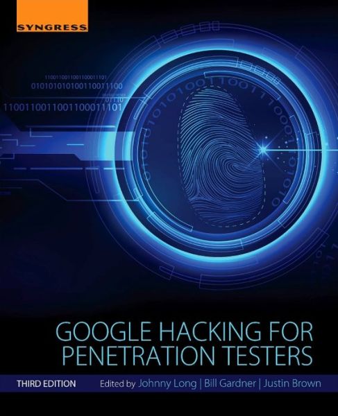 Cover for Gardner, Bill (Bill Gardner OSCP, i-Net+, Security+, Asst. Prof. at Marshall University) · Google Hacking for Penetration Testers (Paperback Book) (2015)