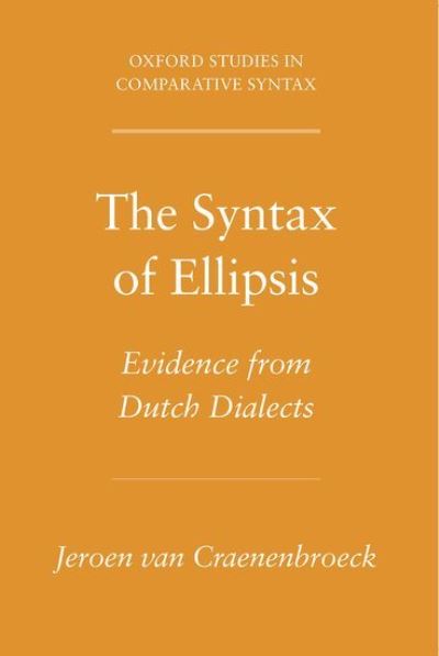 Cover for Van Craenenbroeck, Jeroen (Assistant Professor of Dutch Linguistics Center for Research in Syntax, Semantics, and Phonology, Assistant Professor of Dutch Linguistics Center for Research in Syntax, Semantics, and Phonology, Hogeschool-Universities, Brussel · The Syntax of Ellipsis: Evidence from Dutch Dialects - Oxford Studies in Comparative Syntax (Innbunden bok) (2010)