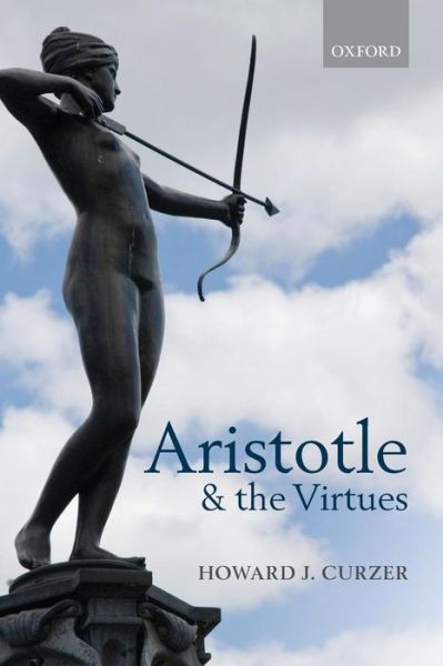 Cover for Curzer, Howard J. (Texas Tech University) · Aristotle and the Virtues (Paperback Book) (2015)