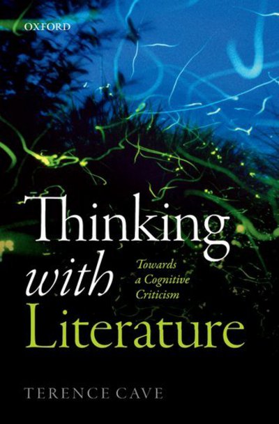 Cover for Cave, Terence (Emeritus Professor of French Literature, Emeritus Professor of French Literature, St John's College, Oxford) · Thinking with Literature: Towards a Cognitive Criticism (Paperback Book) (2018)