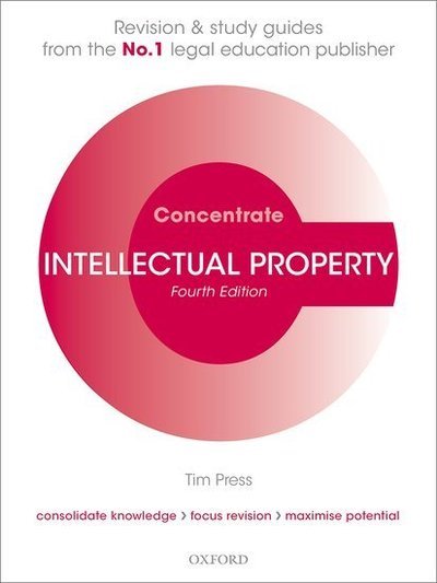 Intellectual Property Concentrate: Law Revision and Study Guide - Concentrate - Press, Tim (Lecturer in Law, Cardiff Law School) - Bøger - Oxford University Press - 9780198840640 - 7. august 2019