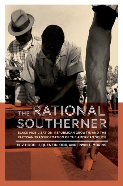 Cover for Hood III, M. V. (Associate Professor of Government, Associate Professor of Government, University of Georgia) · The Rational Southerner: Black Mobilization, Republican Growth, and the Partisan Transformation of the American South (Paperback Book) (2014)