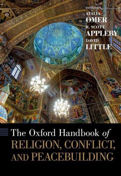 Cover for Appleby, R. Scott (Professor of History and the John M. Regan, Jr. Director of the Kroc Institute for International Peace Studies, Professor of History and the John M. Regan, Jr. Director of the Kroc Institute for International Peace Studies, University o · The Oxford Handbook of Religion, Conflict, and Peacebuilding - Oxford Handbooks (Hardcover Book) (2015)