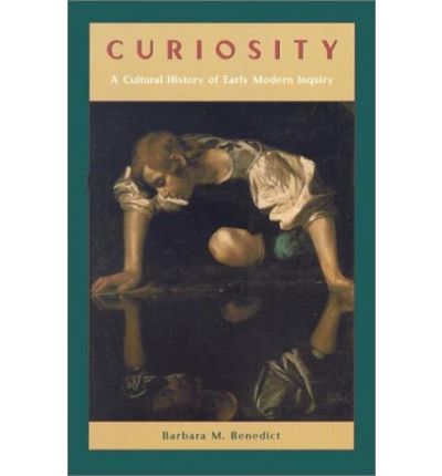 Cover for Barbara M Benedict · Curiosity – A Cultural History of Early Modern Inquiry (Paperback Book) [New edition] (2002)