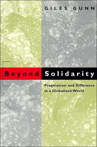 Cover for Giles Gunn · Beyond Solidarity: Pragmatism and Difference in a Globalized World (Pocketbok) (2001)