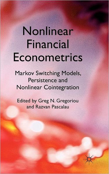 Cover for Greg N. Gregoriou · Nonlinear Financial Econometrics: Markov Switching Models, Persistence and Nonlinear Cointegration (Hardcover Book) (2010)