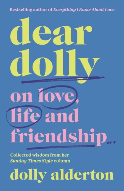 Cover for Dolly Alderton · Dear Dolly: On Love, Life and Friendship, the instant Sunday Times bestseller (Gebundenes Buch) (2022)