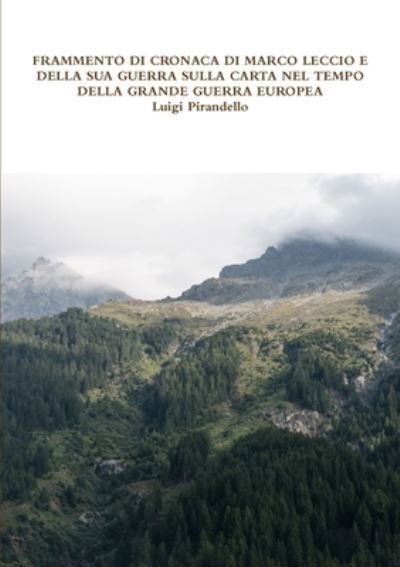 Cover for Luigi Pirandello · Frammento Di Cronaca Di Marco Leccio E Della Sua Guerra Sulla Carta Nel Tempo Della Grande Guerra Europea (Paperback Book) (2017)
