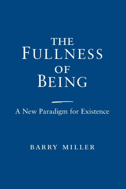 Cover for Barry Miller · The Fullness of Being: A New Paradigm for Existence (Hardcover Book) (2002)