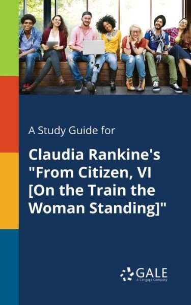Cover for Cengage Learning Gale · A Study Guide for Claudia Rankine's &quot;From Citizen, VI [On the Train the Woman Standing]&quot; (Taschenbuch) (2018)
