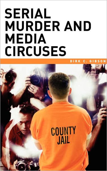 Cover for Dirk C. Gibson · Serial Murder and Media Circuses (Hardcover Book) (2006)