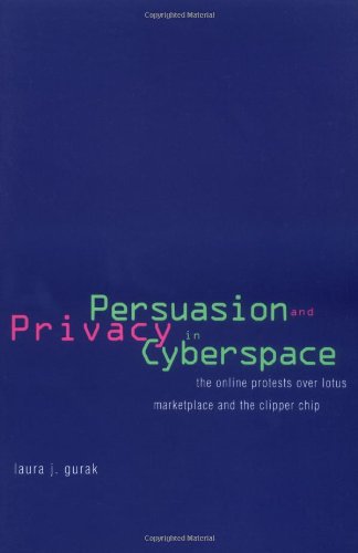Persuasion and Privacy in Cyberspace: The Online Protests over Lotus MarketPlace and the Clipper Chip - Laura J. Gurak - Books - Yale University Press - 9780300078640 - February 8, 1999