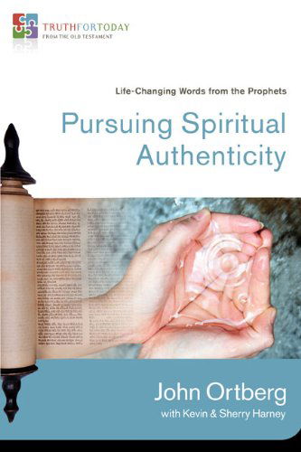 Pursuing Spiritual Authenticity: Life-Changing Words from the Prophets - Truth for Today: From the Old Testament - John Ortberg - Books - HarperChristian Resources - 9780310329640 - August 24, 2010