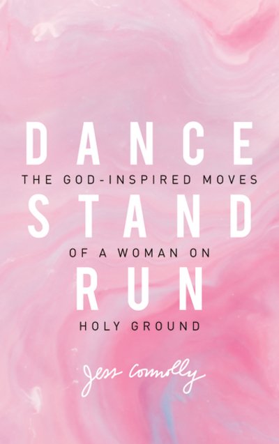 Cover for Jess Connolly · Dance, Stand, Run: The God-Inspired Moves of a Woman on Holy Ground (Taschenbuch) (2017)