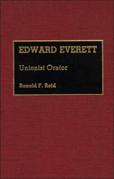 Cover for Ronald Reid · Edward Everett: Unionist Orator - Great American Orators (Hardcover Book) (1990)
