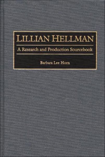 Cover for Barbara L. Horn · Lillian Hellman: A Research and Production Sourcebook - Modern Dramatists Research and Production Sourcebooks (Hardcover Book) [Annotated edition] (1998)