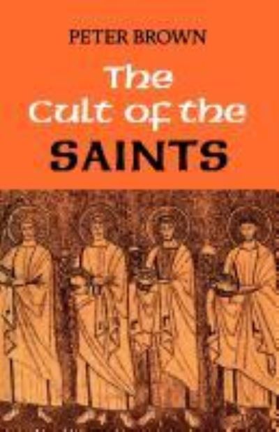 The Cult of the Saints: Its Rise and Function in Latin Christianity - Peter Brown - Books - SCM Press - 9780334019640 - July 31, 2012