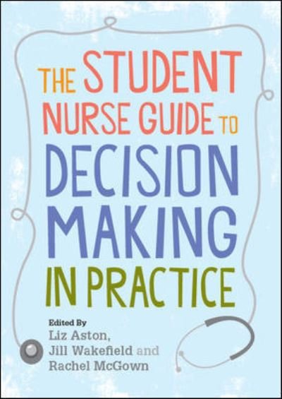 Cover for Liz Aston · The Student Nurse Guide to Decision Making in Practice (Taschenbuch) [Ed edition] (2010)