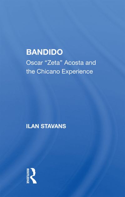 Cover for Ilan Stavans · Bandido: Oscar &quot;&quot;zeta&quot;&quot; Acosta And The Chicano Experience (Hardcover Book) (2021)