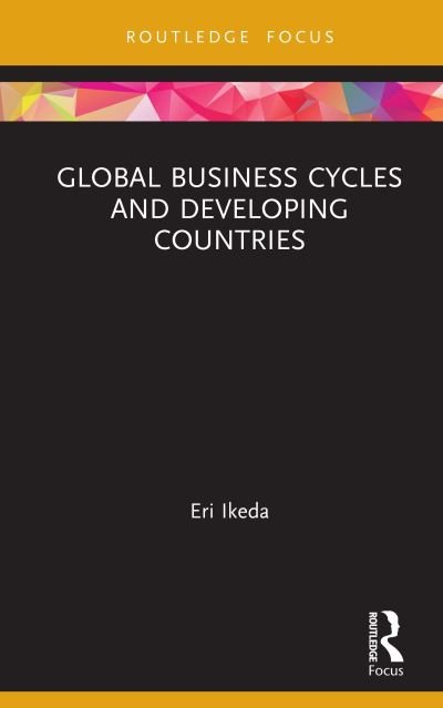 Cover for Eri Ikeda · Global Business Cycles and Developing Countries - Routledge Explorations in Development Studies (Hardcover bog) (2019)