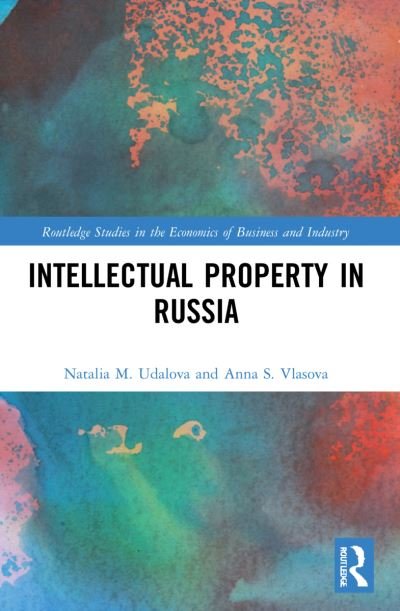 Intellectual Property in Russia - Routledge Studies in the Economics of Business and Industry - Udalova, Natalia M. (National Research University, Russia) - Bøker - Taylor & Francis Ltd - 9780367565640 - 9. januar 2023