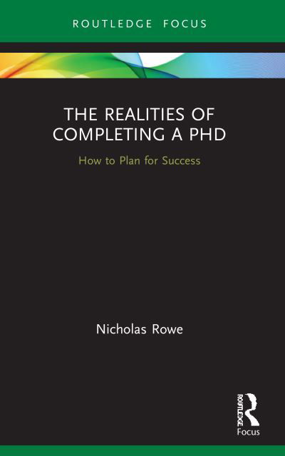 Cover for Nicholas Rowe · The Realities of Completing a PhD: How to Plan for Success - Routledge Research in Education (Paperback Bog) (2022)