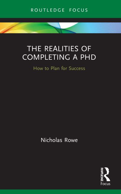 The Realities of Completing a PhD: How to Plan for Success - Routledge Research in Education - Nicholas Rowe - Books - Taylor & Francis Ltd - 9780367677640 - August 29, 2022