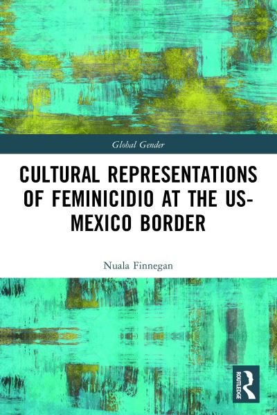Cover for Nuala Finnegan · Cultural Representations of Feminicidio at the US-Mexico Border - Global Gender (Taschenbuch) (2021)