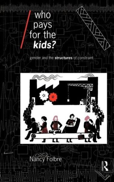 Who Pays for the Kids?: Gender and the Structures of Constraint - Economics as Social Theory - Nancy Folbre - Böcker - Taylor & Francis Ltd - 9780415075640 - 6 januari 1994