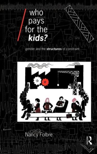 Cover for Nancy Folbre · Who Pays for the Kids?: Gender and the Structures of Constraint - Economics as Social Theory (Hardcover Book) (1994)