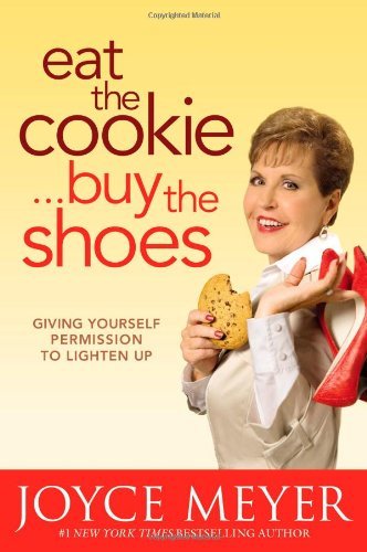 Cover for Joyce Meyer · Eat the Cookie, Buy the Shoes: Giving Yourself Permission to Lighten Up (Paperback Bog) [First edition] (2010)