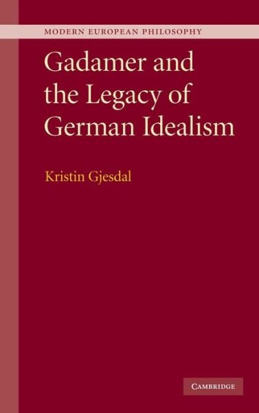 Gadamer and the Legacy of German Idealism - Modern European Philosophy - Gjesdal, Kristin (Temple University, Philadelphia) - Boeken - Cambridge University Press - 9780521509640 - 29 mei 2009