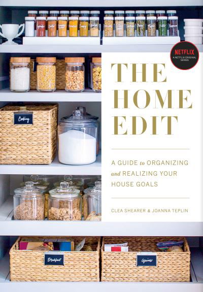 The Home Edit: A Guide to Organizing and Realizing Your House Goals - Clea Shearer - Livres - Clarkson Potter/Ten Speed - 9780525572640 - 19 mars 2019
