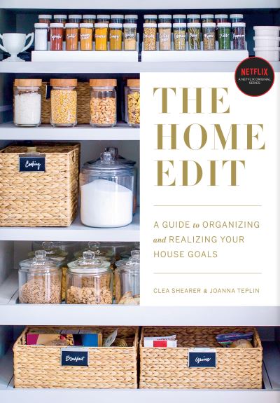 The Home Edit: A Guide to Organizing and Realizing Your House Goals - Clea Shearer - Bøker - Clarkson Potter/Ten Speed - 9780525572640 - 19. mars 2019