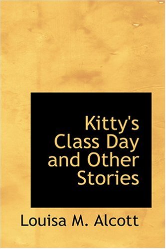 Cover for Louisa M. Alcott · Kitty's Class Day and Other Stories (Inbunden Bok) (2008)