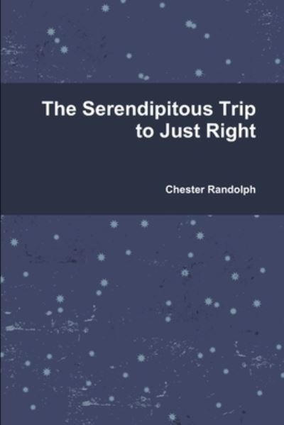 Cover for Chester Randolph · Serendipitous Trip to Just Right (Book) (2009)