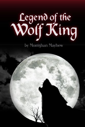 Cover for Morrighan Mayhew · Legend of the Wolf King (Paperback Book) (2010)