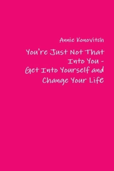 Cover for Annie Konovitch · You're Just Not That into You - Get into Yourself and Change Your Life (Book) (2010)