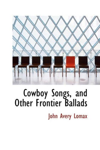 Cowboy Songs, and Other Frontier Ballads - John Avery Lomax - Kirjat - BiblioLife - 9780559021640 - keskiviikko 20. elokuuta 2008