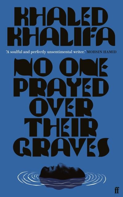 Cover for Khaled Khalifa · No One Prayed Over Their Graves: From the prizewinning author of Death Is Hard Work (Paperback Book) [Main edition] (2023)