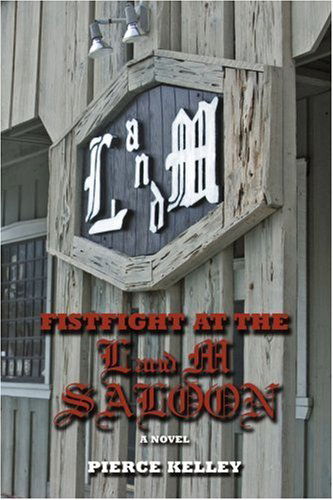 Cover for Pierce Kelley · Fistfight at the L and M Saloon: a Novel (Paperback Book) (2006)