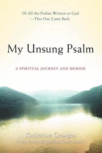 Cover for Katherine Georges · My Unsung Psalm: a Spiritual Journey and Memoir (Hardcover Book) (2008)