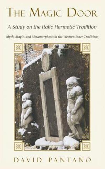 Cover for David Pantano · The Magic Door - A Study on the Italic Hermetic Tradition: Myth, Magic, and Metamorphosis in the Western Inner Traditions (Paperback Book) (2019)