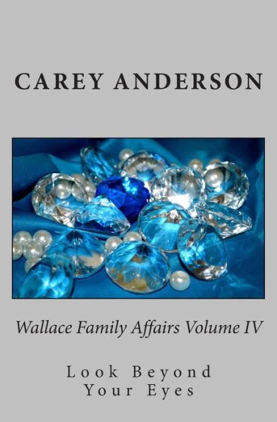 Cover for Carey Anderson · Wallace Family Affairs Volume Iv: Look Beyond Your Eyes (Volume 4) (Paperback Book) (2014)