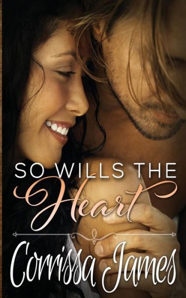 Cover for Corrissa James · So Wills the Heart: Book 4 in the Great Plains Romance Series (Paperback Book) (2015)