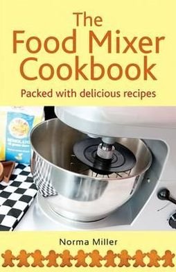 The Food Mixer Cookbook - Norma Miller - Books - Little, Brown Book Group - 9780716022640 - September 23, 2010